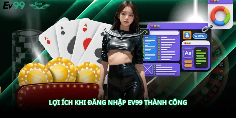 Lợi Ích Khi Đăng Nhập Ev99 Thành Công