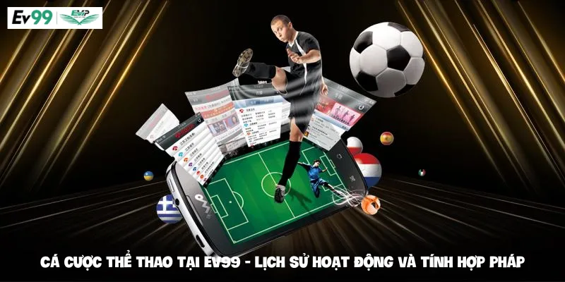 Cá cược thể thao tại Ev99 - lịch sử hoạt động và tính hợp pháp