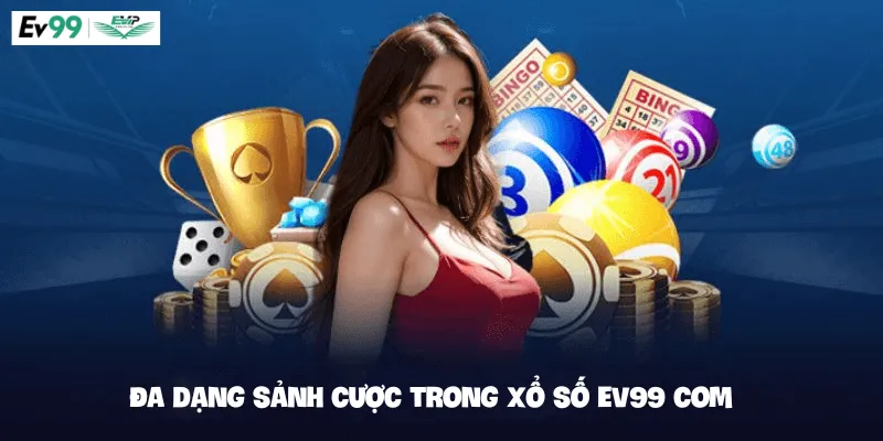 Đa dạng sảnh cược trong Xổ số Ev99 com