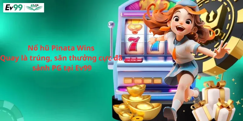 Nổ hũ Pinata Wins Quay là trúng, săn thưởng cực đã sảnh PG tại Ev99